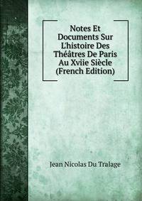 Notes Et Documents Sur L'histoire Des Th??tres De Paris Au Xviie Si?cle (French Edition)