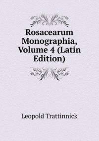 Rosacearum Monographia, Volume 4 (Latin Edition)