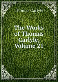 The Works of Thomas Carlyle, Volume 21