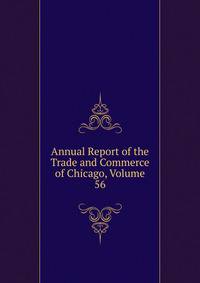 Annual Report of the Trade and Commerce of Chicago, Volume 56