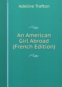 An American Girl Abroad (French Edition)