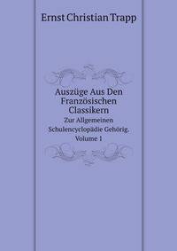 Auszge Aus Den Franzsischen Classikern. Zur Allgemeinen Schulencyclopdie Gehrig. Volume 1