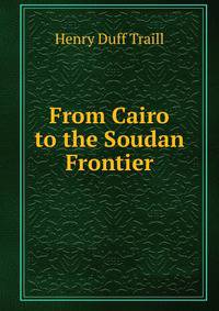 From Cairo to the Soudan Frontier