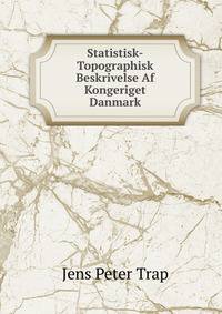 Statistisk-Topographisk Beskrivelse Af Kongeriget Danmark