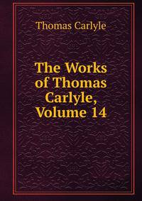 The Works of Thomas Carlyle, Volume 14