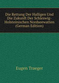 Die Rettung Der Halligen Und Die Zukunft Der Schleswig-Holsteinischen Nordseewatten (German Edition)