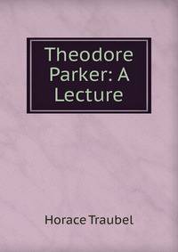Theodore Parker: A Lecture