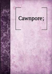 Cawnpore;