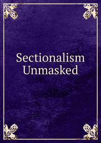 Sectionalism Unmasked