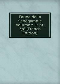 Faune de la Senegambie Volume t. 1: pt. 3/6 (French Edition)