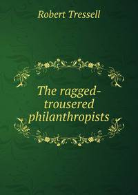 The ragged-trousered philanthropists