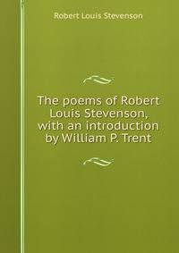The poems of Robert Louis Stevenson, with an introduction by William P. Trent