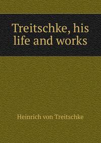 Treitschke, his life and works