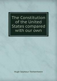 The Constitution of the United States compared with our own