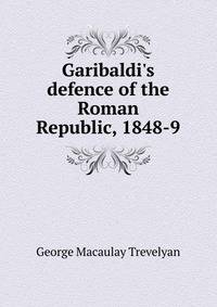 Garibaldi's defence of the Roman Republic, 1848-9