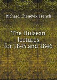 The Hulsean lectures for 1845 and 1846