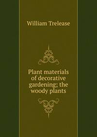 Plant materials of decorative gardening; the woody plants