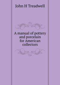 A manual of pottery and porcelain for American collectors