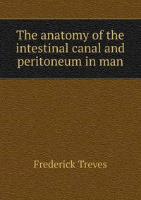 The anatomy of the intestinal canal and peritoneum in man