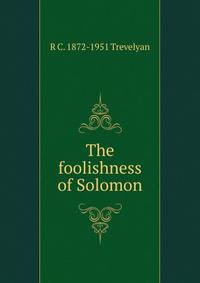 The foolishness of Solomon