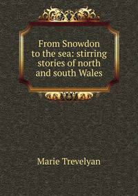 From Snowdon to the sea: stirring stories of north and south Wales