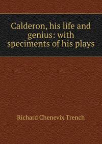 Calderon, his life and genius: with speciments of his plays