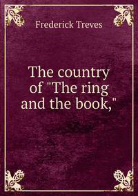 The country of "The ring and the book,"