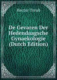 De Gevaren Der Hedendaagsche Gynaekologie (Dutch Edition)