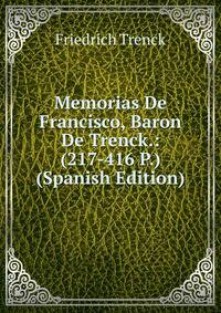 Memorias De Francisco, Baron De Trenck.: (217-416 P.) (Spanish Edition)