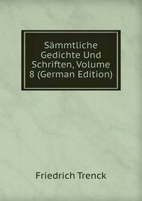 Sammtliche Gedichte Und Schriften, Volume 8 (German Edition)