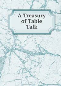 A Treasury of Table Talk