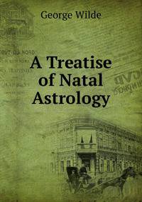 A Treatise of Natal Astrology