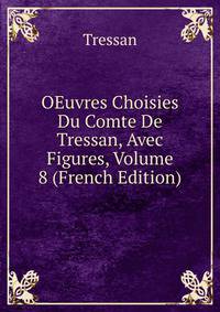 OEuvres Choisies Du Comte De Tressan, Avec Figures, Volume 8 (French Edition)