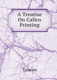 A Treatise On Calico Printing