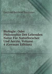 Biologie: Oder Philosophie Der Lebenden Natur Fur Naturforscher Und Aerzte, Volume 4 (German Edition)