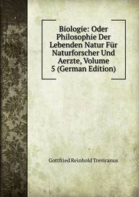 Biologie: Oder Philosophie Der Lebenden Natur Fur Naturforscher Und Aerzte, Volume 5 (German Edition)