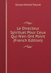Le Directeur Spirituel Pour Ceux Qui N'en Ont Point (French Edition)