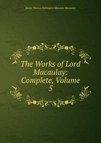 The Works of Lord Macaulay: Complete, Volume 5