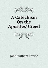 A Catechism On the Apostles' Creed