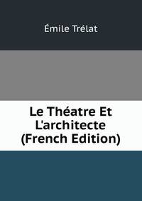 Le Th?atre Et L'architecte (French Edition)
