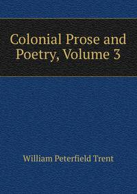 Colonial Prose and Poetry, Volume 3