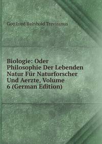 Biologie: Oder Philosophie Der Lebenden Natur Fur Naturforscher Und Aerzte, Volume 6 (German Edition)