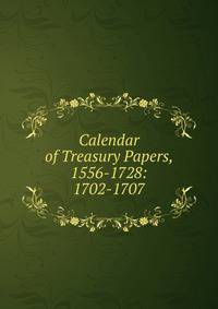 Calendar of Treasury Papers, 1556-1728: 1702-1707