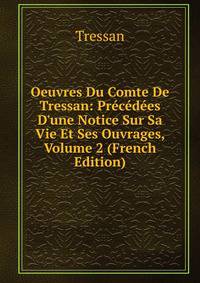 Oeuvres Du Comte De Tressan: Pr?c?d?es D'une Notice Sur Sa Vie Et Ses Ouvrages, Volume 2 (French Edition)