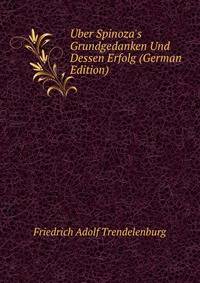 ?ber Spinoza's Grundgedanken Und Dessen Erfolg (German Edition)