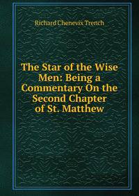 The Star of the Wise Men: Being a Commentary On the Second Chapter of St. Matthew
