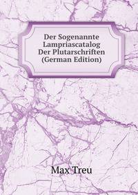 Der Sogenannte Lampriascatalog Der Plutarschriften (German Edition)