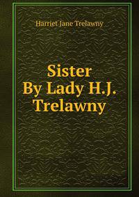 Sister By Lady H.J. Trelawny.