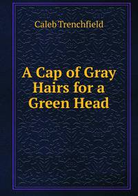 A Cap of Gray Hairs for a Green Head