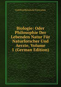 Biologie: Oder Philosophie Der Lebenden Natur Fur Naturforscher Und Aerzte, Volume 1 (German Edition)